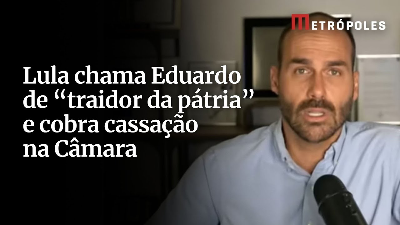 Lula chama Eduardo de “traidor da pátria” e cobra cassação na Câmara