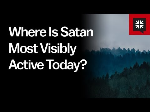 Where Is Satan Most Visibly Active Today? // Ask Pastor John