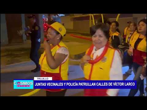 Trujillo: Juntas vecinales y policía patrullan calles de Víctor Larco
