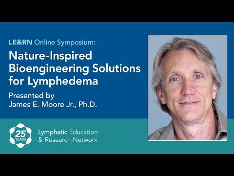 Nature-Inspired BioEngineering Solutions for Lymphedema - Prof. James
E. Moore, Jr, PhD