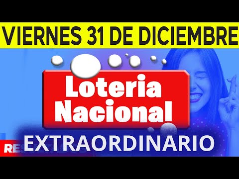 Sorteo EXTRAORDINARIO Loteria Nacional del viernes 31 de diciembre del 2021