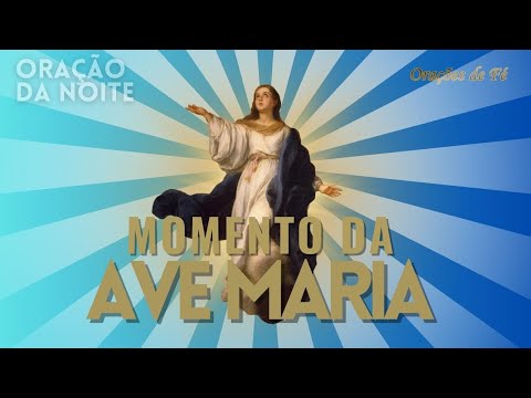 ? MOMENTO DA AVE MARIA | Oração da Noite | Dia 10 de Janeiro