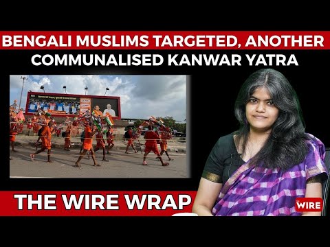 Bengali Muslims Targeted, Another Communalised Kanwar Yatra, AI Crash Report | The Wire Wrap