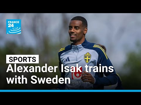 Alexander Isak trains with Sweden, a day after his mega move to Liverpool • FRANCE 24 English