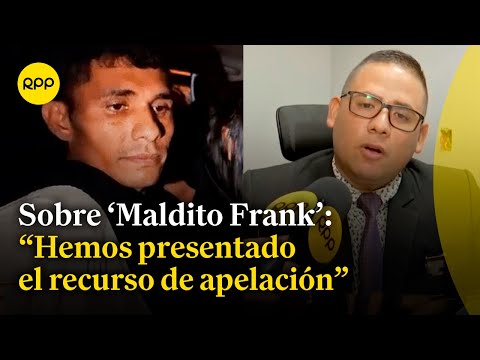 Liberación del  'Maldito Frank':  Fiscal Carlos Alarcón indica que se presentó recurso de apelación