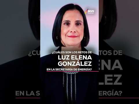 ¿Cuáles son los retos de Luz Elena González en la Secretaría de Energía? #ClaudiaSheinbaum #morena