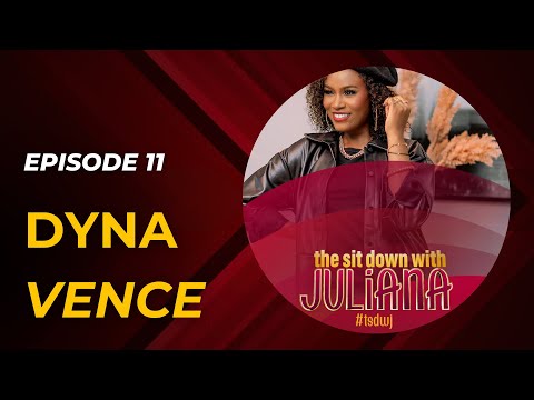 The Sit Down with Juliana Episode 11 | Dyna Vence