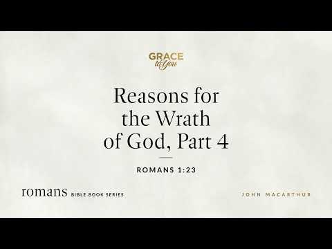 Reasons for the Wrath of God, Part 4 (Romans 1:23) [Audio Only]