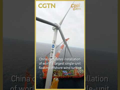 China completes installation of world's largest single-unit floating offshore wind turbine