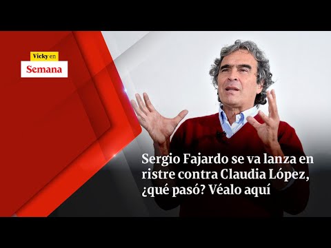 Sergio Fajardo se va LANZA EN RISTRE contra Claudia López, ¿qué pasó? Véalo aquí | Vicky en Semana