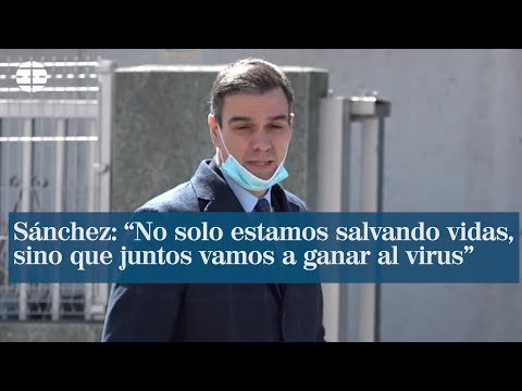 Sánchez: “No solo estamos salvando vidas,  sino que juntos vamos a ganar al virus