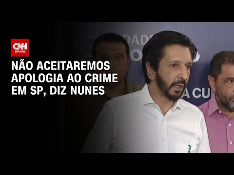 Não aceitaremos apologia ao crime em SP, diz Nunes | BASTIDORES CNN