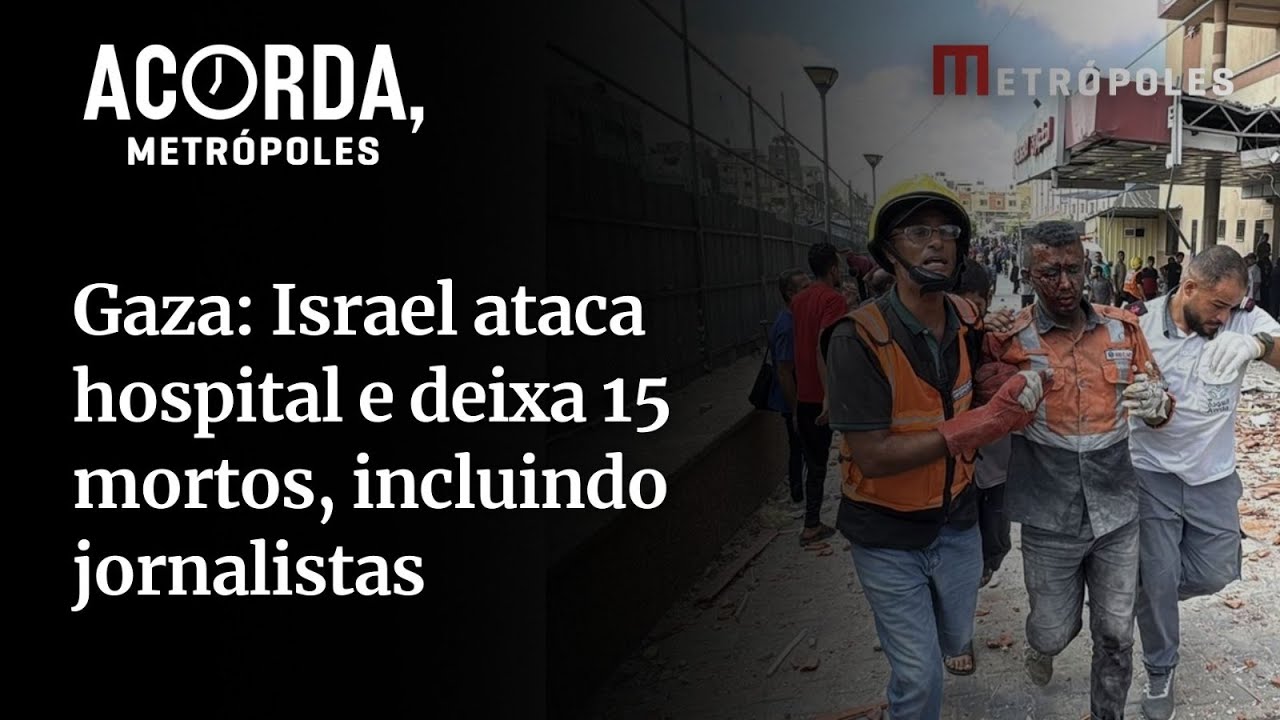 Israel ataca hospital e deixa 15 mortos em Gaza, incluindo jornalistas, nesta segunda-feira (25/8)