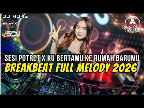 DJ BREABEAT FULL MELODY TERBARU 2026 - SESI POTRET X KU BERTAMU KE RUMAH BARUMU - DJ ADHE