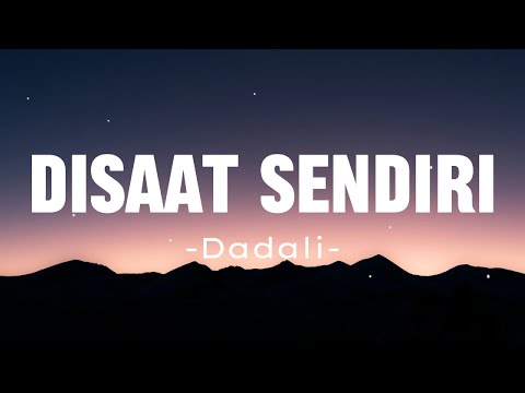 Dadali - Disaat Sendiri ( Lyric Lagu)