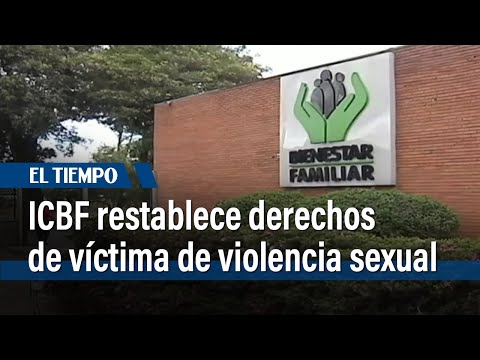 ICBF restablece derechos de víctima de violencia sexual | El Tiempo