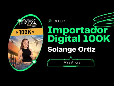 Importador Digital 100K Curso - IMPORTADOR DIGITAL 100K Testimonio Real (Curso Solange Ortiz)