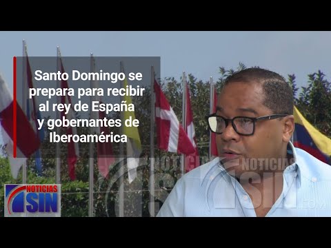 Santo Domingo se prepara para recibir al rey de España y gobernantes de Iberoamérica
