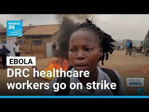 DR Congo's healthcare workers go on strike as Ebola epidemic spreads • FRANCE 24 English
