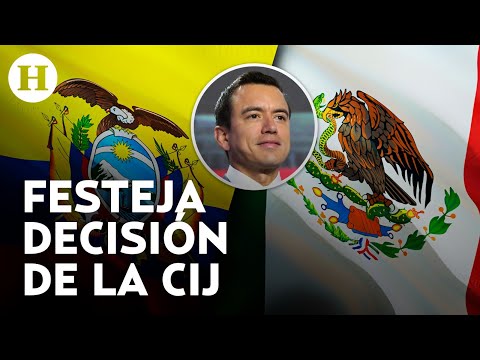 A llorar a la llorería Noboa celebra fallo de la CIJ en juicio vs México por asalto a embajada