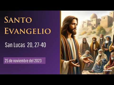 Evangelio del 25 de noviembre del 2023 según San Lucas 20, 27-40