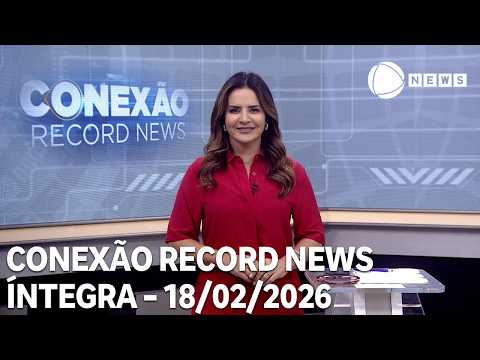 Conexão Record News - 18/02/2026