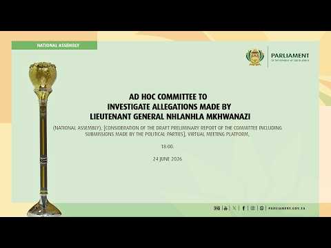 Ad Hoc Committee to Investigate Allegations made by Lieutenant General Mkhwanazi, 24 June 2026