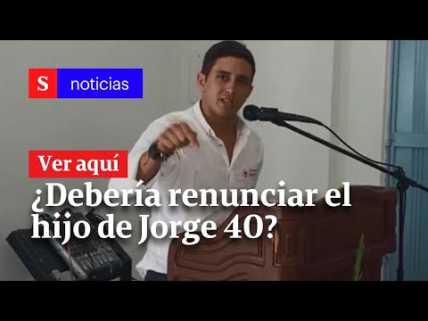 Con la llegada de Jorge 40 a Colombia, ¿su hijo debería renunciar | Semana Noticias