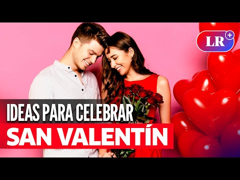 SAN VALENTÍN: 5 IDEAS románticas para CELEBRAR el Día de los Enamorados este 14 de febrero