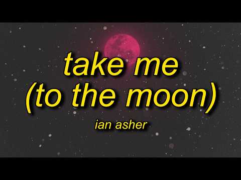Ian Asher - Take Me (To The Moon) Lyrics