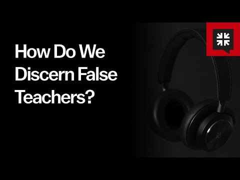 How Do We Discern False Teachers?