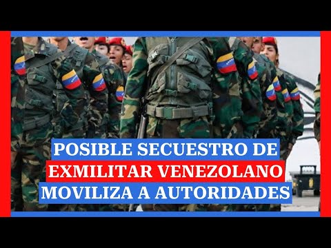 Posible secuestro de exmilitar venezolano moviliza a autoridades