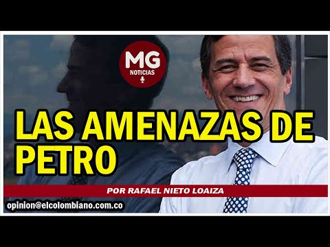 LAS AMENASAS DE PETRO ? Columna Rafael Nieto Loaiza