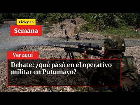 Debate: ¿qué pasó en el operativo militar en Putumayo? | Vicky en Semana