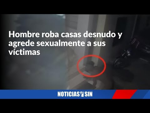 Hombre roba casas desnudo y agrede sexualmente a sus víctimas