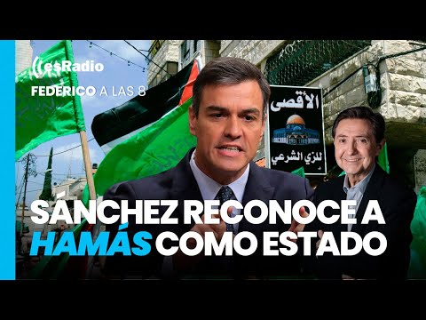 Federico a las 8: Sánchez reconoce a Hamás como Estado
