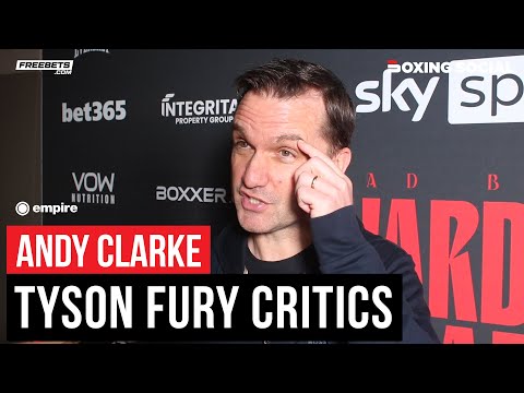 Andy clarke dismisses tyson fury critics, looks ahead to wardley vs. Clarke