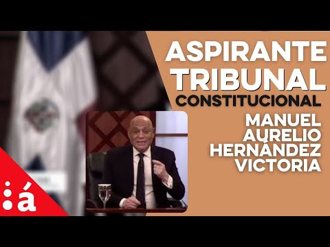 Aspirante al Tribunal Constitucional, Manuel Aurelio Hernández Victoria