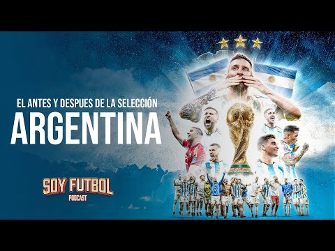 El antes y despues de la seleccion Argentina | Soy Futbol Podcast #42