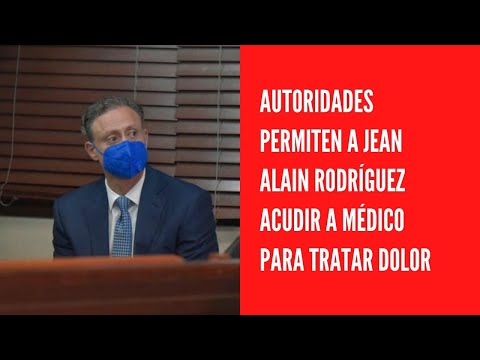 Autoridades permiten a Jean Alain Rodríguez acudir a médico para tratar dolor