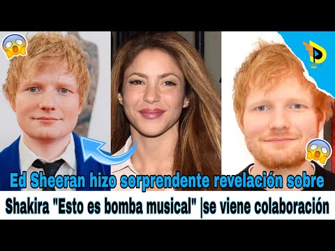 Ed Sheeran hizo sorprendente revelación sobre Shakira Esto es bomba musical |se viene colaboración