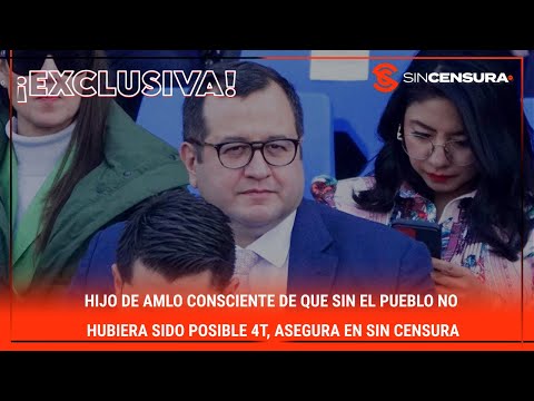 Hijo de #AMLO consciente de que sin el #Pueblo no hubiera sido posible #4T, asegura en #SinCensura