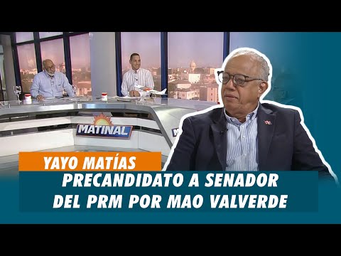 Yayo Matías, Precandidato a senador del PRM por Mao Valverde | Matinal