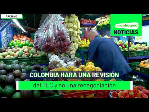 Colombia hará una revisión del TLC y no una renegociación - Teleantioquia Noticias