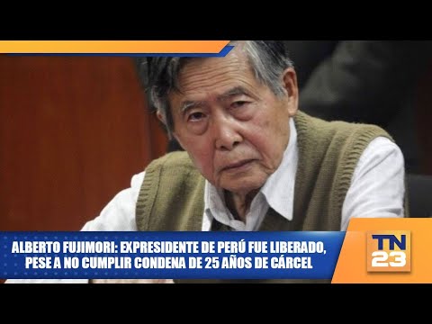 Alberto Fujimori: expresidente de Perú fue liberado, pese a no cumplir condena de 25 años de cárcel
