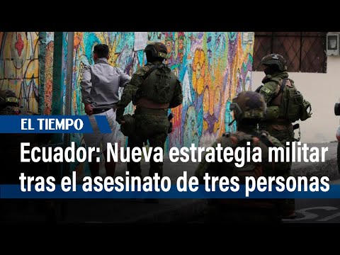 Ecuador traslada su centro de operaciones militares a Manta tras masacre de 3 personas | El Tiempo