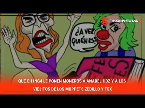 Qué ch1ng4 le ponen moneros a #AnabelHdz y a los viejitos de los #Muppets #Zedillo y #Fox