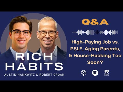 Rich Habits Podcast | Q&A: High-Paying Job vs. PSLF, Aging Parents, & House-Hacking Too Soon?
