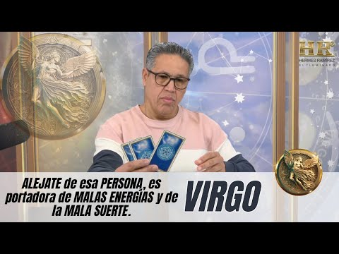 VIRGO: ALEJATE de esa PERSONA, es portadora de MALAS ENERGÍAS y de la MALA SUERTE. Te dire quien es.