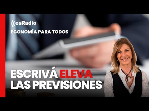 Economía Para Todos: Escrivá eleva las previsiones nada más llegar al Banco de España